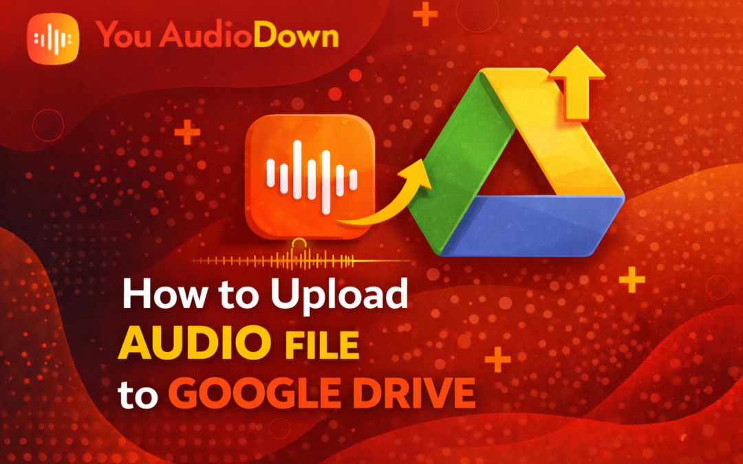 how to upload audio file to google drive